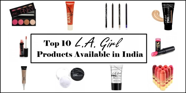 Top 10 L.A. Girl Products Available in India, Prices, Indian Makeup Blog