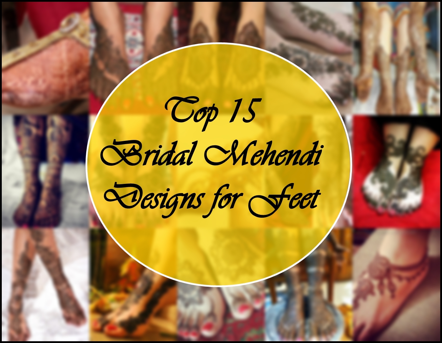 Top 15 Bridal Mehendi Designs for Feet, Indian Bridal Blog