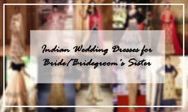 Indian Wedding Dresses for Bride's/Bridegroom's Sister