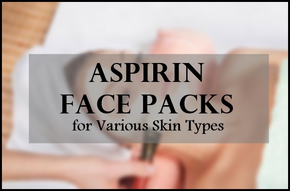 Aspirin in Skin Care, Benefits, Uses | Aspirin Face Packs for Various Skin Types